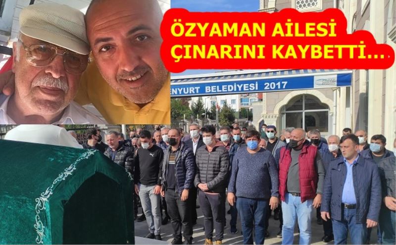 ÖZYAMAN AİLESİ ÇINARINI KAYBETTİ