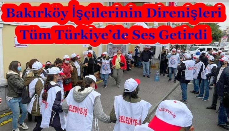 Bakırköy İşçilerinin Direnişleri Tüm Türkiye