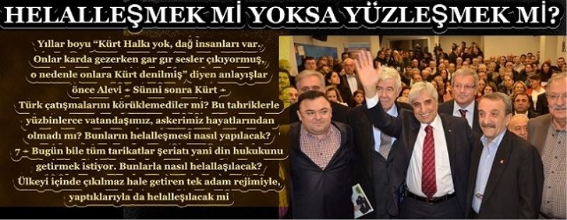 HELALLEŞMEK Mİ YOKSA YÜZLEŞMEK Mİ?