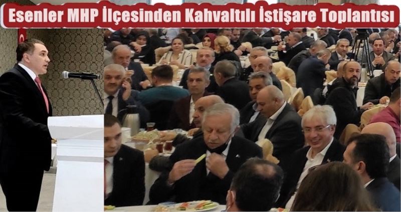 Esenler MHP İlçesinden Kahvaltılı İstişare Toplantısı