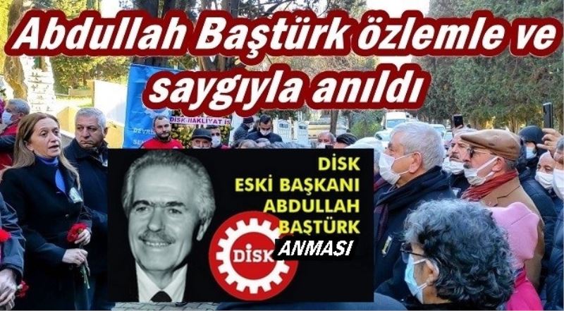 Abdullah Baştürk özlemle ve saygıyla anıldı 