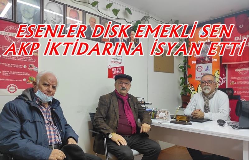 ESENLER DİSK EMEKLİ SEN AKP İKTİDARINA İSYAN ETTİ