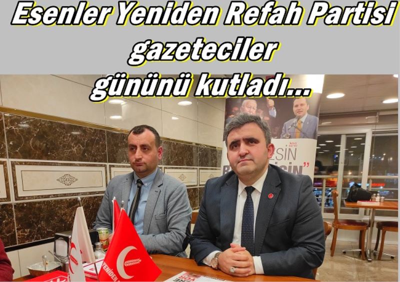 Esenler Yeniden Refah Partisi gazeteciler gününü kutladı