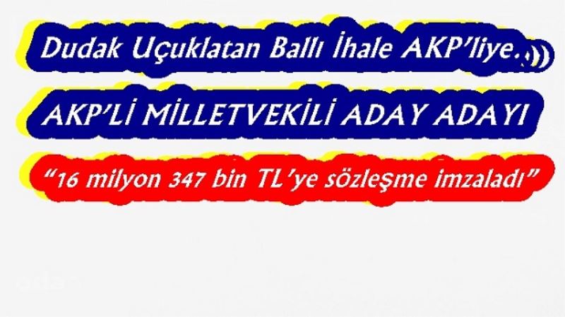 Dudak Uçuklatan Ballı İhale AKP