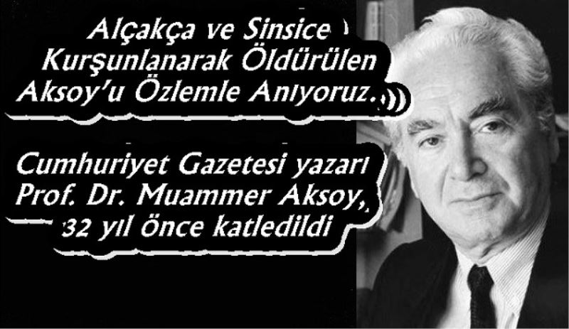 Alçakça ve Sinsice Kurşunlanarak Öldürülen Aksoy