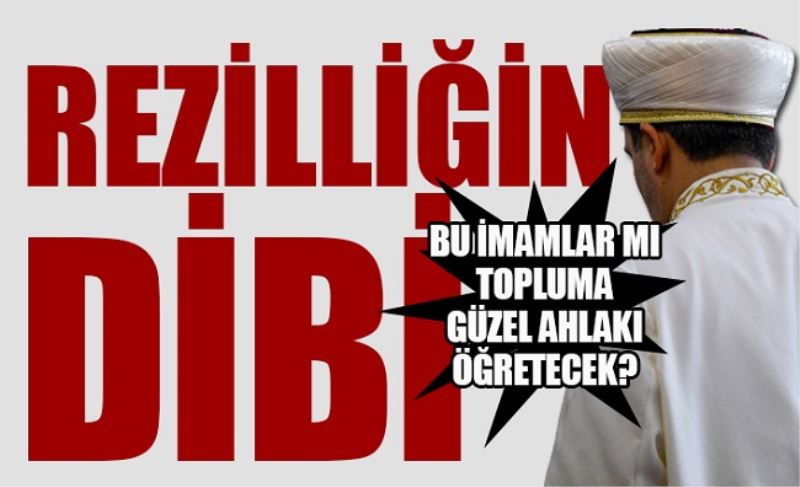 BU İMAMLAR MI BİZE GÜZEL AHLAKI ÖĞRETECEKLER?