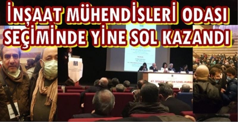 İNŞAAT MÜHENDİSLERİ ODASI SEÇİMİNDE YİNE SOL KAZANDI