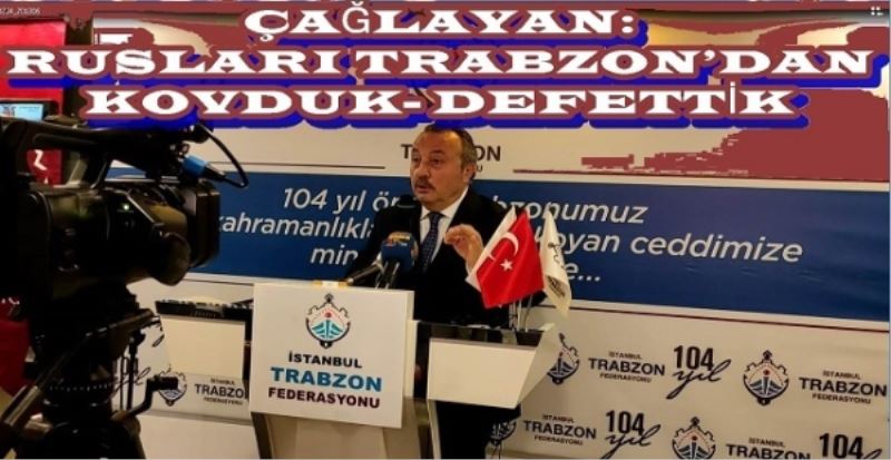 ÇAĞLAYAN: RUSLARI TRABZON