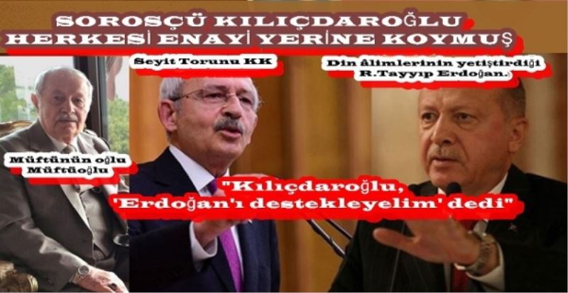 SOROSÇÜ KILIÇDAROĞLU HERKESİ ENAYİ YERİNE KOYMUŞ 