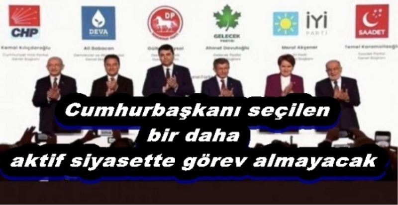 Deklarasyonu:  Cumhurbaşkanı seçilen bir daha aktif siyasette görev almayacak