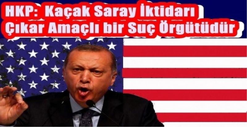 Halkın Kurtuluş Partisi (HKP):  Kaçak Saray İktidarı Çıkar Amaçlı bir Suç Örgütüdür