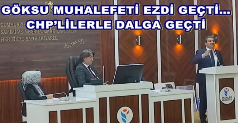 GÖKSU MUHALEFETİ EZDİ GEÇTİ CHP