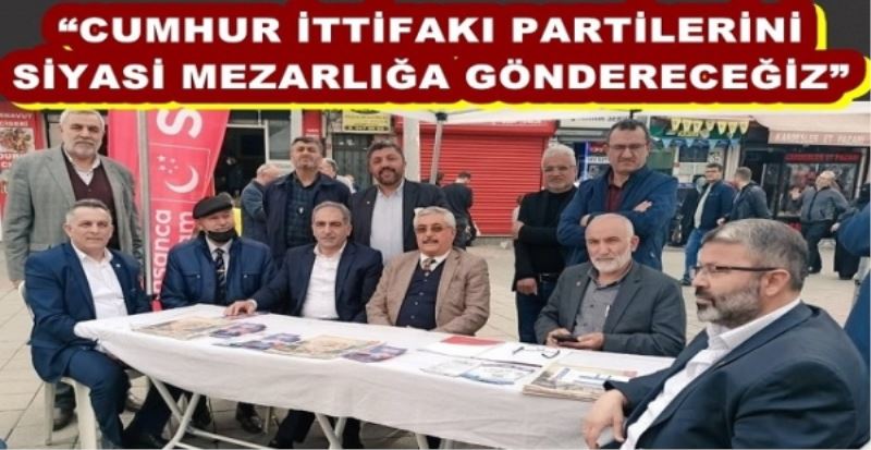 CUMHUR İTTİFAKI PARTİLERİNİ SİYASİ MEZARLIĞA GÖNDERECEĞİZ