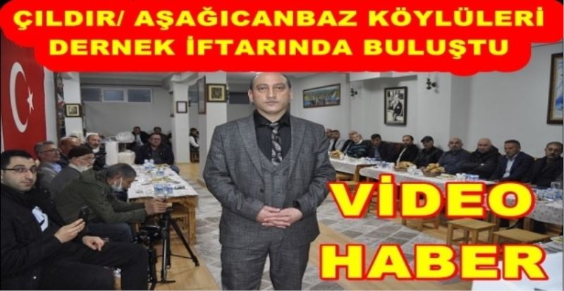 ÇILDIR/ AŞAĞICANBAZ KÖYLÜLERİ DERNEK İFTARINDA BULUŞTU