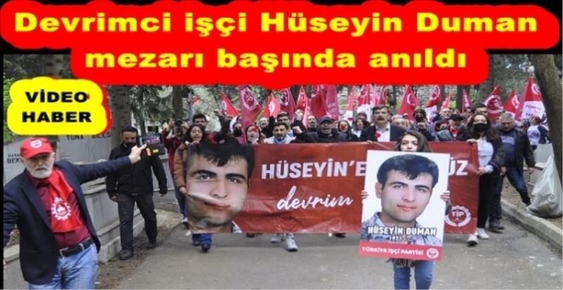 Devrimci işçi Hüseyin Duman mezarı başında anıldı