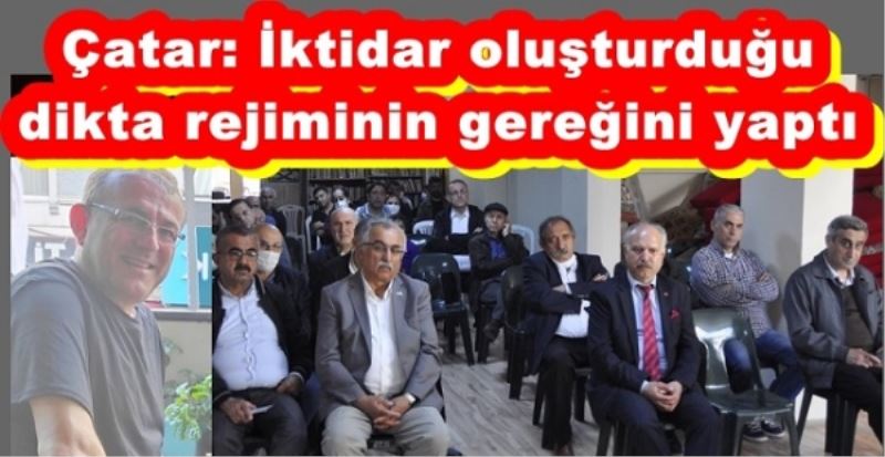 ÇATAR: İKTİDAR OLUŞTURDUĞU DİKTA REJİMİNİN GEREĞİNİ YAPTI