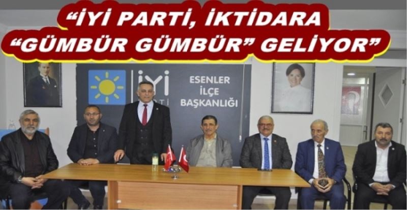 İYİ PARTİ, İKTİDARA GÜMBÜR GÜMBÜR