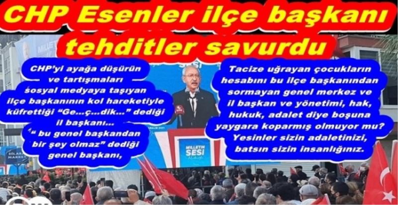 CHP Esenler ilçe başkanı tehditler savurdu 