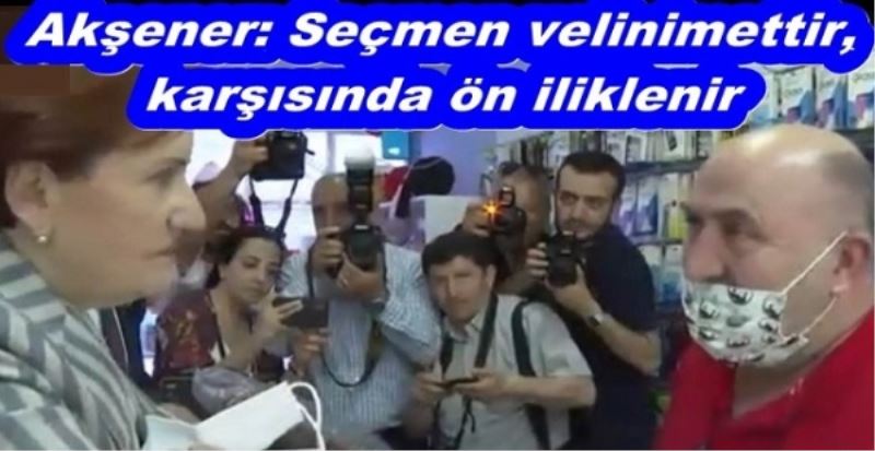 Akşener: Seçmen velinimettir, karşısında ön iliklenir