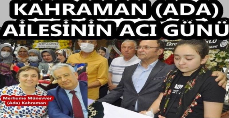 KAHRAMAN (ADA) AİLESİNİN ACI GÜNÜ 