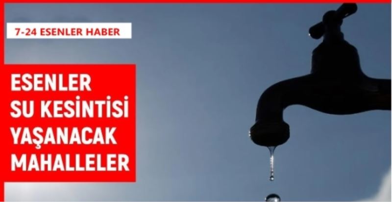 İSKİ ESENLER Su Kesintisi