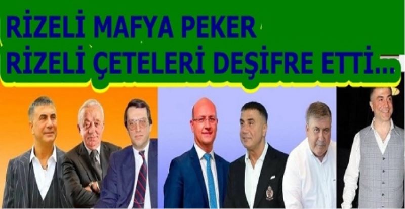RİZELİ MAFYA PEKER RİZELİ ÇETELERİ DEŞİFRE ETTİ...
