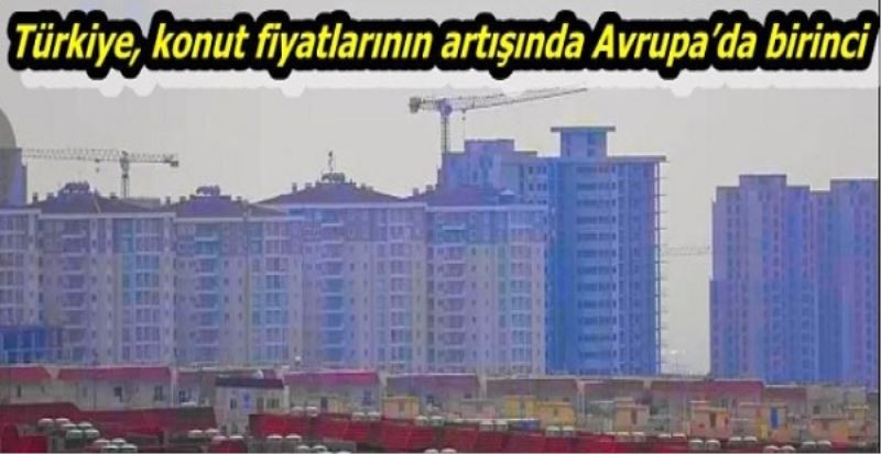 Türkiye, konut fiyatlarının artışında Avrupa