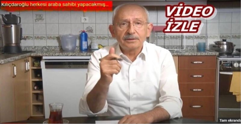 Kılıçdaroğlu herkesi araba sahibi yapacakmış